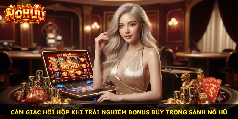 Cảm giác hồi hộp khi trải nghiệm Bonus Buy trong sảnh nổ hũ