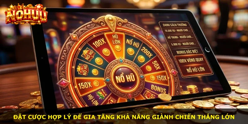 Đặt cược hợp lý để gia tăng khả năng giành chiến thắng lớn