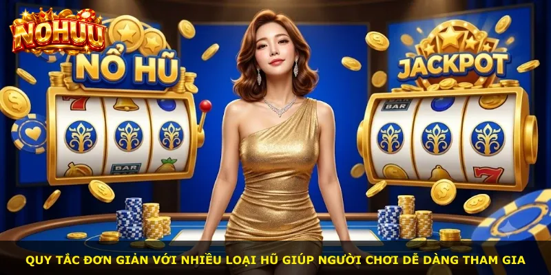 Quy tắc đơn giản với nhiều loại hũ giúp người chơi dễ dàng tham gia